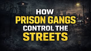 How Prison Gangs Control The Streets