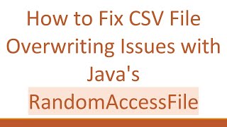 How to Fix CSV File Overwriting Issues with Java's RandomAccessFile