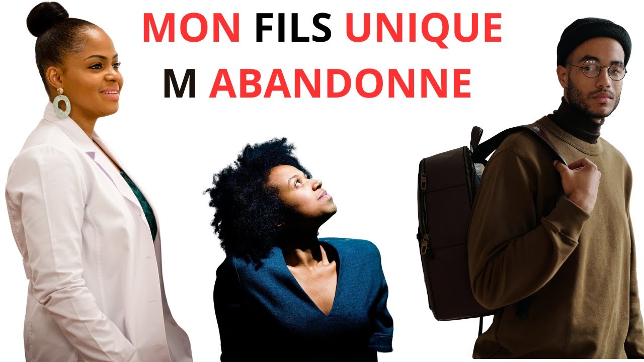 MON FILS UNIQUE M ABANDONNE