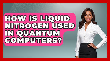 How Is Liquid Nitrogen Used In Quantum Computers? - Quantum Tech Explained