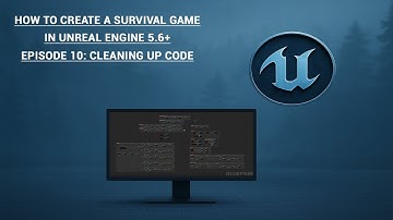 Unreal Engine 5.6 Survival Game Tutorial | Episode 10: Cleaning up code