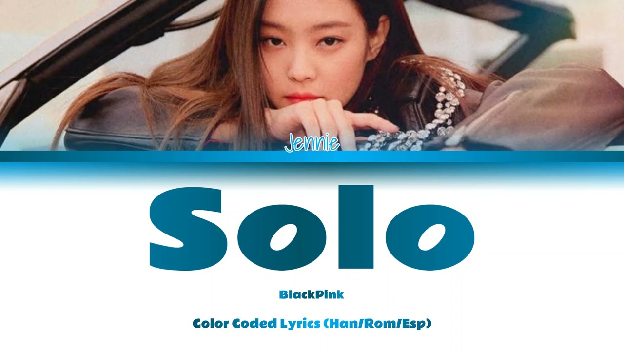 Jennie (BLACKPINK) - Solo - (Color Coded Lyrics Han/Rom/Esp) - YouTube