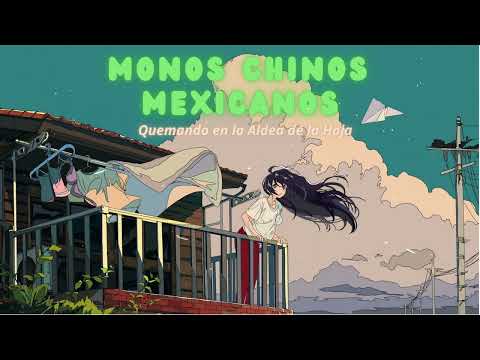 Monos Chinos Mexicanos - Quemando en la Aldea de la Hoja.