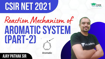 [Reaction Mechanism] of Aromatic System (Part-2) | CSIR NET 2021 || By Ajay Pathak