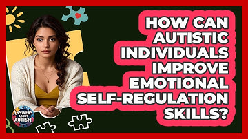 How Can Autistic Individuals Improve Emotional Self-regulation Skills? - Answers About Autism