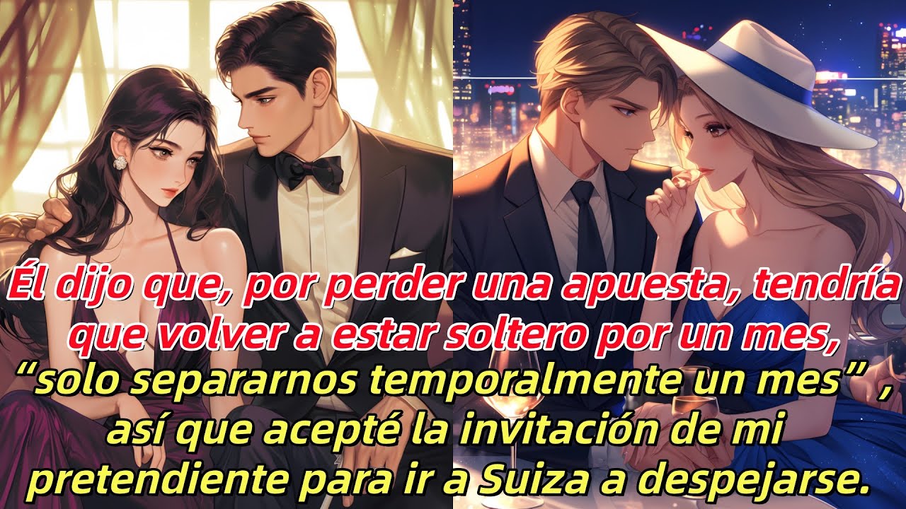 Perdió la apuesta:un mes soltero.“Solo un mes separados,”así que fui a Suiza con el pretendiente.