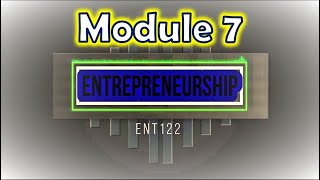 Entrepreneurship (ENT122) - Module 7