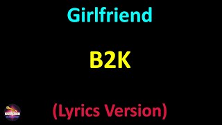 B2K - Girlfriend (Lyrics version)