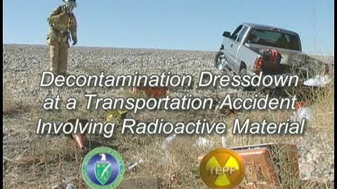 Decontamination & Dressdown for Radiation Transportation Accidents