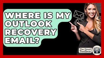 Where Is My Outlook Recovery Email? - TheEmailToolbox.com