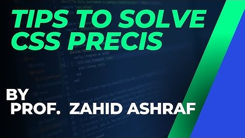 TIPs to solve CSS Precis by Prof Zahid Ashraf
