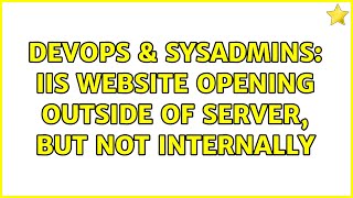Famous DevOps & SysAdmins: IIS website opening outside of server, but not internally Wealth