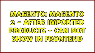 Magento: Magento 2 - After imported products - Can not show in frontend