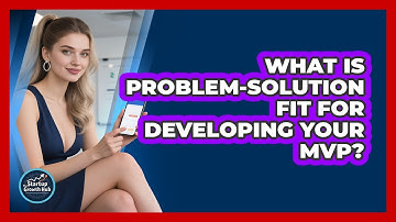 What Is Problem-Solution Fit For Developing Your MVP? - The Startup Growth Hub