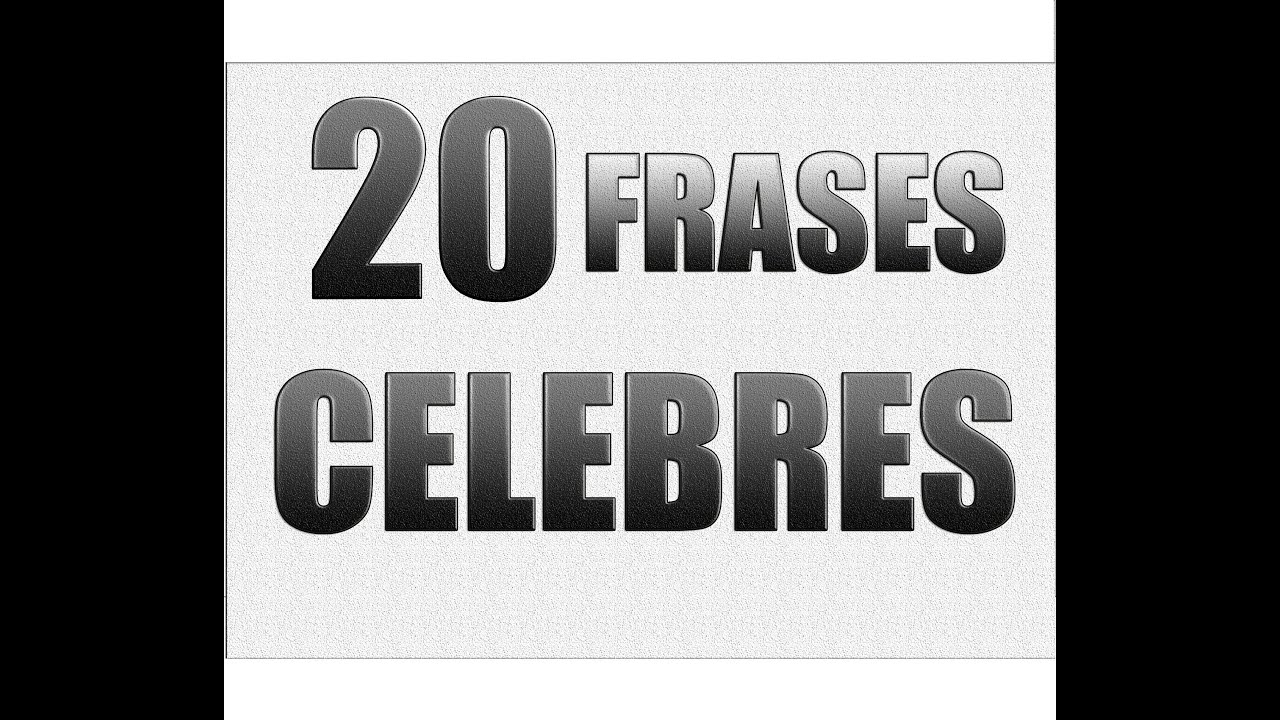 20 FRASES CELEBRES - Las Mejores Citas - YouTube