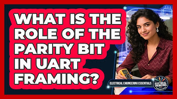 What Is The Role Of The Parity Bit In UART Framing?