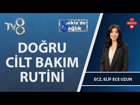 Doğru Cilt Bakımı Rutini | Ecz. Elif Ece Uzun | 8'de Sağlık