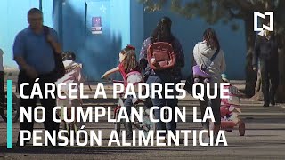 Cárcel a padres que no paguen pensión alimenticia en CDMX - Las Noticias -  YouTube