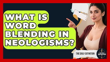 What Is Word Blending In Neologisms? - The Daily Definition