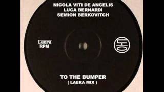 Nicola Viti de Angelis, Luca Bernardi, Semion Berkovitch - To The Bumper (Laera Mix)