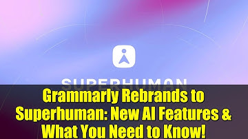 Grammarly Rebrands to Superhuman: New AI Features & What You Need to Know!