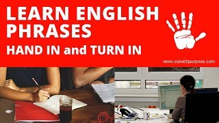 Learn English Phrasal Verbs Hand In and Turn In ESL Video Lesson