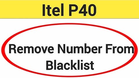 How to remove number from blacklist, Itel p40 me call block kaise karen