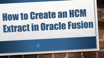 How to Create an HCM Extract in Oracle Fusion