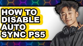 How to Disable Auto Sync Ps5 - Easy Guide