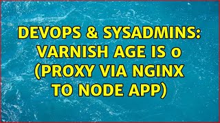 DevOps & SysAdmins: Varnish Age is 0 (proxy via nginx to node app)