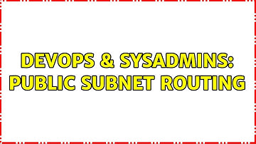 DevOps & SysAdmins: Public subnet routing (2 Solutions!!)