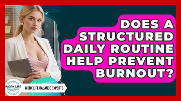 Does a Structured Daily Routine Help Prevent Burnout? | Work Life Balance Experts News