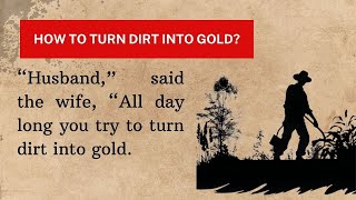 Improve Your English | English Stories | How to Turn Dirt into Gold?