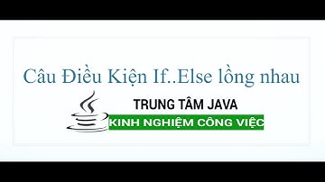 Java Cơ Bản - Câu điều kiện if else lồng nhau