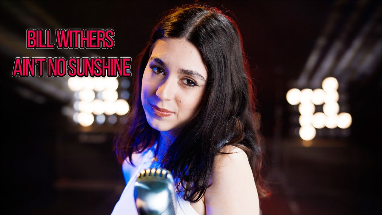 Ain’t No Sunshine - Bill Withers (by Beatrice Florea)