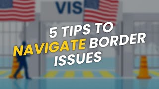 5 Tips to Navigate Border Issues for Visa Holders 🌍✈️