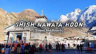 Shish Nawata Hoon {Slowed And Reverb} Lofi Song | Jubin Nautiyal | AS MUSIC PRODUCTION🙏🥰