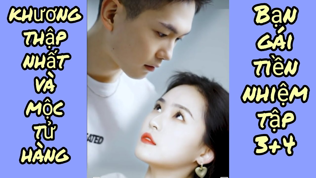 Khương Thập Nhất - Mộc Tử Hàng - Bạn gái tiền nhiệm... - youtube