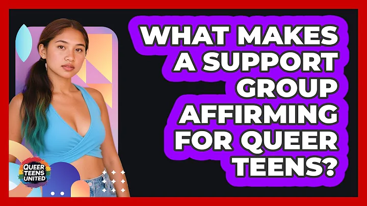 What Makes A Support Group Affirming For Queer Teens? - Queer Teens United