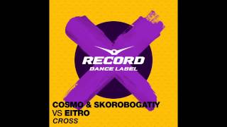 Cosmo & Skorobogatiy Vs Eitro - Cross | Record Dance Label