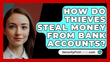 How Do Thieves Steal Money From Bank Accounts? - SecurityFirstCorp.com