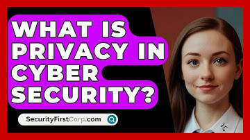 What Is Privacy In Cyber Security? - SecurityFirstCorp.com