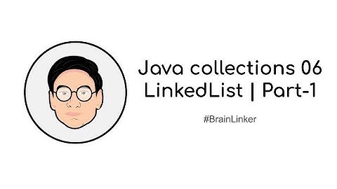 Java collections 06 LinkedList | Part-1
