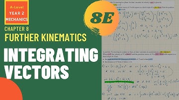 INTEGRATING VECTORS | Further Kinematics 8E | Mechanics Y2 | Edexcel | AQA | OCR