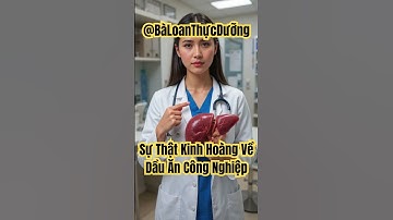 Sự Thật Kinh Hoàng Về Dầu Ăn Công Nghiệp – Đừng Đợi Tới Khi Nằm Viện Mới Hối Hận! Thực Dưỡng Bà Loan