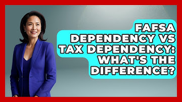 FAFSA Dependency Vs Tax Dependency: What