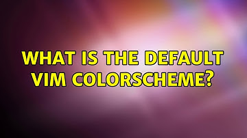 What is the default vim colorscheme? (3 Solutions!!)
