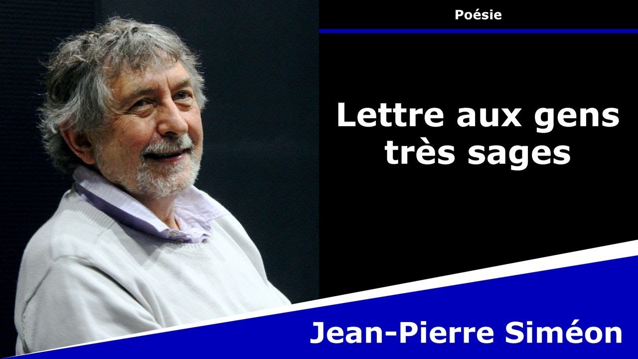 Lettre aux gens très sages - Poésie - Jean-Pierre Siméon - YouTube