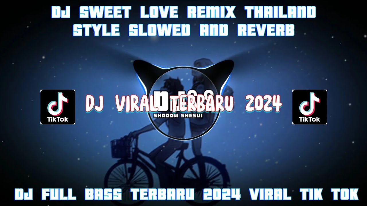 DJ SWEET LOVE REMIX THAILAND STYLE SLOWED AND REVERB FULL BASS TERBARU 2024 VIRAL TIK TOK