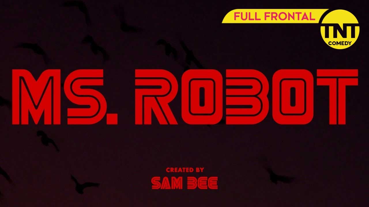 TNT COMEDY | FULL FRONTAL WITH SAMANTHA BEE | MS. ROBOT